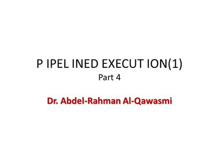 P IPEL INED EXECUT ION(1) Part 4 Dr. Abdel-Rahman Al-Qawasmi.