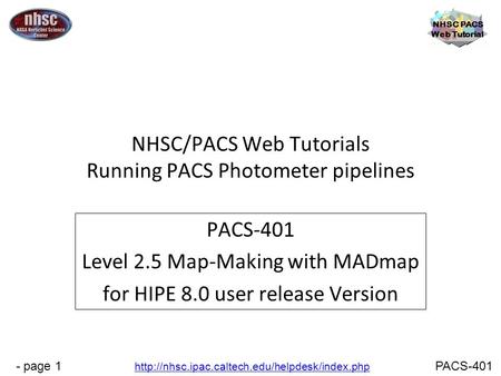 - page 1 NHSC PACS Web Tutorial PACS-401  NHSC/PACS Web Tutorials Running PACS Photometer pipelines PACS-401.