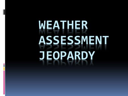 Weather Assessment Jeopardy