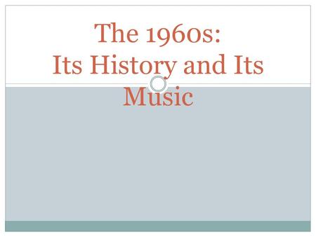 The 1960s: Its History and Its Music