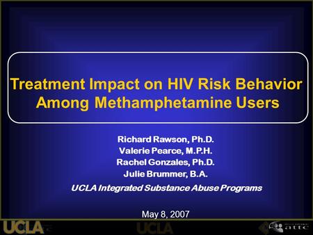 Richard Rawson, Ph.D. Valerie Pearce, M.P.H. Rachel Gonzales, Ph.D. Julie Brummer, B.A. UCLA Integrated Substance Abuse Programs May 8, 2007 Treatment.