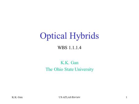 K.K. GanUS ATLAS Review1 Optical Hybrids K.K. Gan The Ohio State University WBS 1.1.1.4.