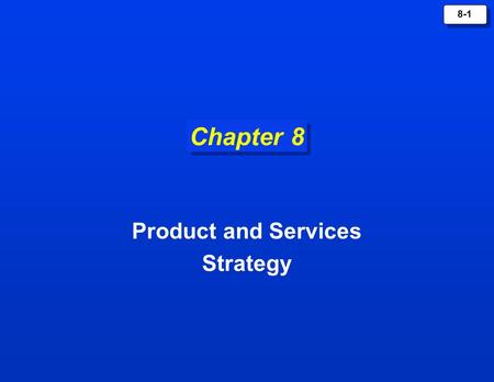 8-1 Chapter 8 Product and Services Strategy. 8-2 What is a Product? ProductA Product is anything that can be offered to a market for attention, acquisition,