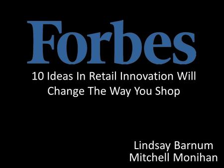 10 Ideas In Retail Innovation Will Change The Way You Shop Lindsay Barnum Mitchell Monihan.