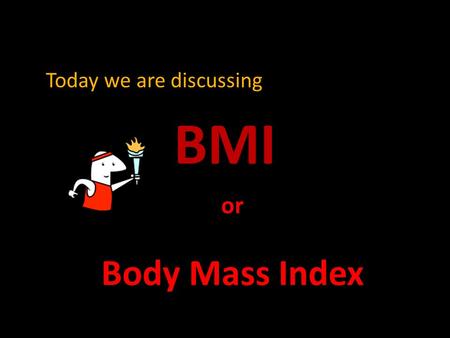 or Body Mass Index BMI Today we are discussing What is a BMI ? Body Mass Index (BMI) is a number calculated from a person's weight and height. This is.