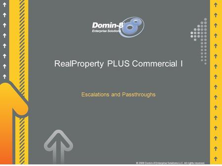 RealProperty PLUS Commercial I Escalations and Passthroughs © 2009 Domin-8 Enterprise Solutions LLC. All rights reserved.