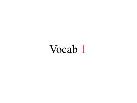 Vocab 1. 1)Abate – To become weaker; to decrease The teacher had to wait for the noise to abate before talking.