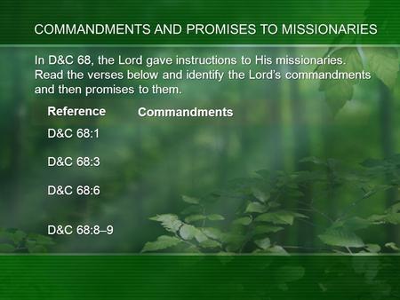 Reference D&C 68:1 D&C 68:3 D&C 68:6 Commandments D&C 68:8–9 In D&C 68, the Lord gave instructions to His missionaries. Read the verses below and identify.