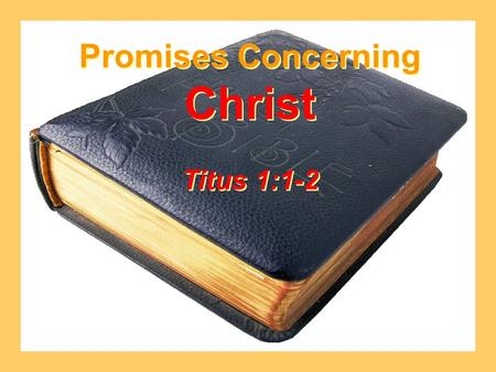 Promises Concerning Christ Titus 1:1-2 Promises Concerning Christ Titus 1:1-2.