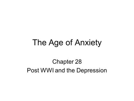 The Age of Anxiety Chapter 28 Post WWI and the Depression.