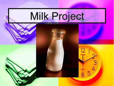 Milk Project. Materials: - Milk - Pie tin - Food coloring (red, yellow, green, blue) - Dish-washing soap - Milk - Pie tin - Food coloring (red, yellow,