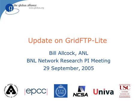 Update on GridFTP-Lite Bill Allcock, ANL BNL Network Research PI Meeting 29 September, 2005.