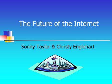 The Future of the Internet Sonny Taylor & Christy Englehart.