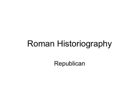 Roman Historiography Republican.