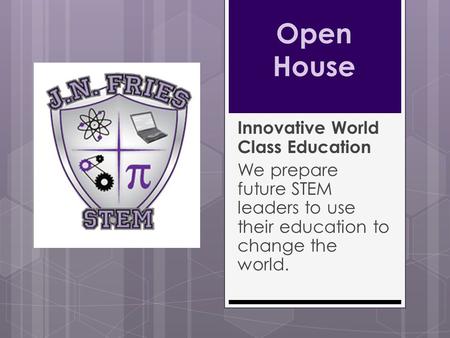 Open House Innovative World Class Education We prepare future STEM leaders to use their education to change the world.