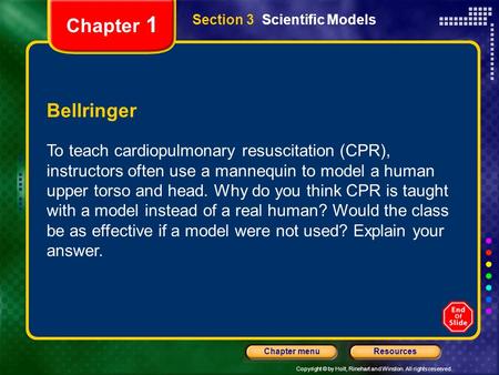 Copyright © by Holt, Rinehart and Winston. All rights reserved. ResourcesChapter menu Section 3 Scientific Models Bellringer To teach cardiopulmonary resuscitation.