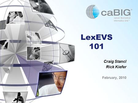 LexEVS 101 Craig Stancl Rick Kiefer February, 2010.