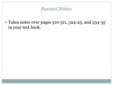 Sonnet Notes Takes notes over pages 310-311, 324-25, and 334-35 in your text book.