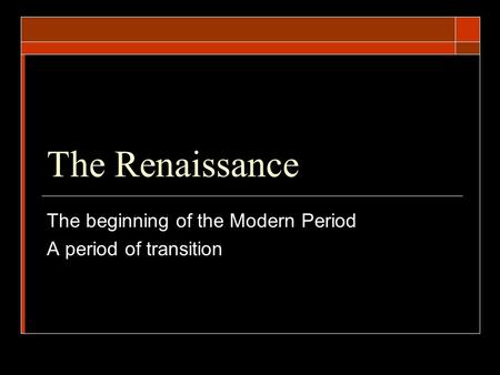 The beginning of the Modern Period A period of transition