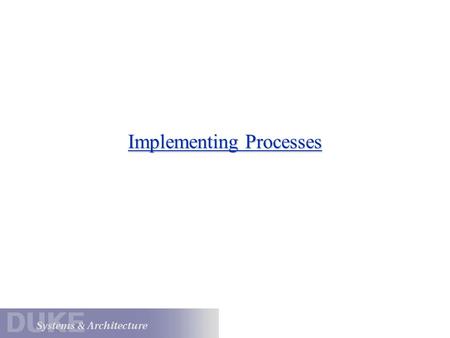 Implementing Processes. Review: Threads vs. Processes 1. The process is a kernel abstraction for an independent executing program. includes at least one.