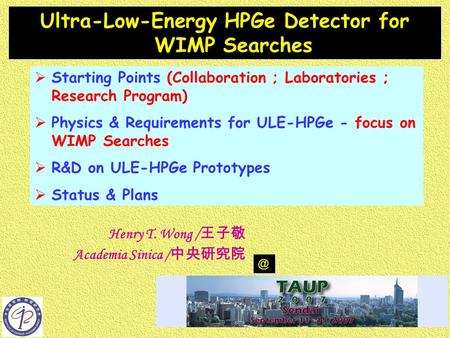  Starting Points (Collaboration ; Laboratories ; Research Program)  Physics & Requirements for ULE-HPGe - focus on WIMP Searches  R&D on ULE-HPGe Prototypes.