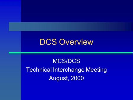 DCS Overview MCS/DCS Technical Interchange Meeting August, 2000.
