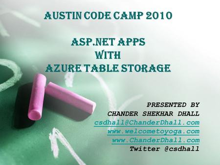 Austin code camp 2010 asp.net apps with azure table storage PRESENTED BY CHANDER SHEKHAR DHALL