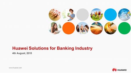 Www.huawei.com Huawei Solutions for Banking Industry 4th August, 2015.