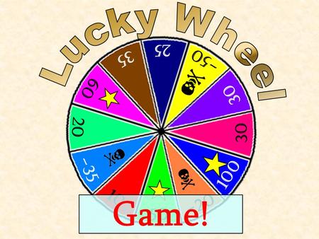 50 10 25 -20 60 35 -50 -35 100 20 30 Game! 50 10 25 -20 60 35 -50 -35 100 20 30 Answer a question correctly: the Lucky Wheel! SPIN! How many points will.