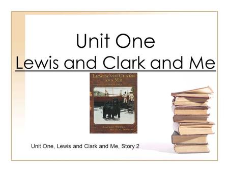 Unit One Lewis and Clark and Me