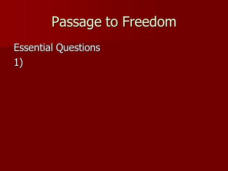 Passage to Freedom Essential Questions 1).