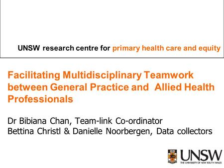 UNSW research centre for primary health care and equity Facilitating Multidisciplinary Teamwork between General Practice and Allied Health Professionals.