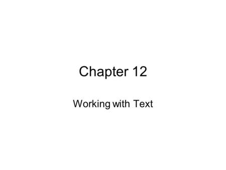 Chapter 12 Working with Text. Text Field Types Static text – used to display information or to label buttons, forms, or navigation. Dynamic text – used.