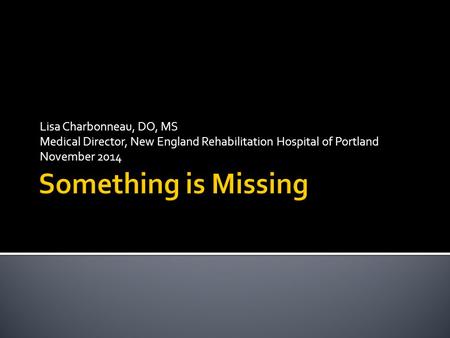 Lisa Charbonneau, DO, MS Medical Director, New England Rehabilitation Hospital of Portland November 2014.