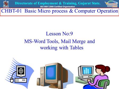 Lesson No:9 MS-Word Tools, Mail Merge and working with Tables CHBT-01 Basic Micro process & Computer Operation.