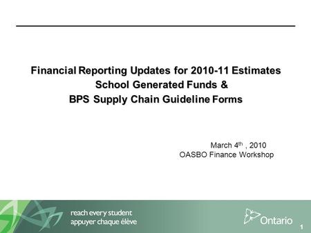 1 Financial Reporting Updates for 2010-11 Estimates School Generated Funds & BPS Supply Chain Guideline Forms March 4 th, 2010 OASBO Finance Workshop.