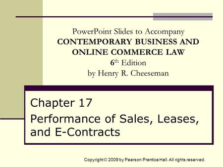 Copyright © 2009 by Pearson Prentice Hall. All rights reserved. PowerPoint Slides to Accompany CONTEMPORARY BUSINESS AND ONLINE COMMERCE LAW 6 th Edition.