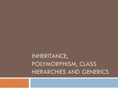 INHERITANCE, POLYMORPHISM, CLASS HIERARCHIES AND GENERICS.