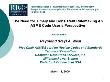 11 Technical Session 3 – Rulemaking Process: NRC and Industry Perspectives on Improving Quality, Timeliness, and Consistency in 10 CFR 50.55a Raymond (Ray)
