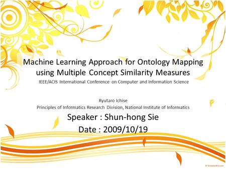 Machine Learning Approach for Ontology Mapping using Multiple Concept Similarity Measures IEEE/ACIS International Conference on Computer and Information.