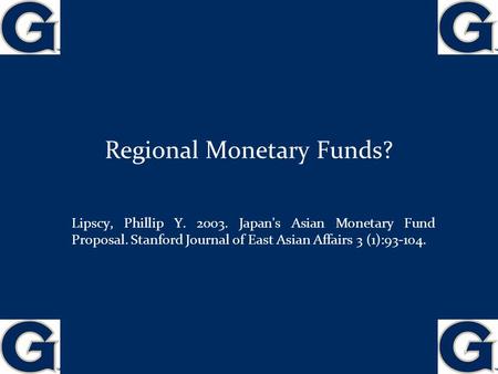 Regional Monetary Funds? Lipscy, Phillip Y. 2003. Japan's Asian Monetary Fund Proposal. Stanford Journal of East Asian Affairs 3 (1):93-104. 1.