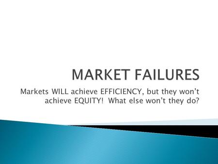 Markets WILL achieve EFFICIENCY, but they won’t achieve EQUITY! What else won’t they do?