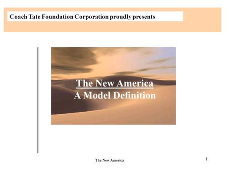 1 The New America A Model Definition The New America Coach Tate Foundation Corporation proudly presents.