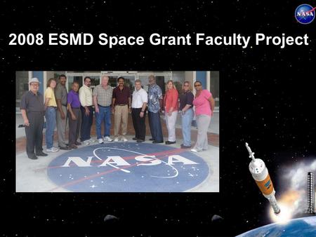 2008 ESMD Space Grant Faculty Project. Faculty Assignments Dr. James Conrad, Univ. of North Carolina - Charlotte (JSC) Dr. Jiang Guo, California State.
