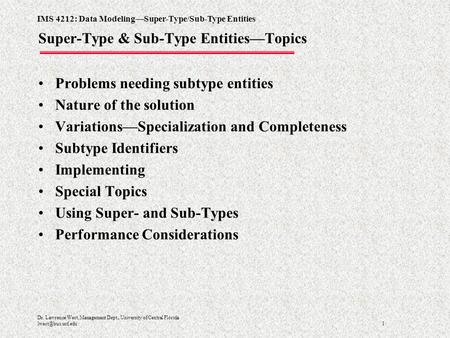 IMS 4212: Data Modeling—Super-Type/Sub-Type Entities 1 Dr. Lawrence West, Management Dept., University of Central Florida Super-Type.