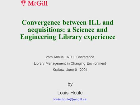 Convergence between ILL and acquisitions: a Science and Engineering Library experience 25th Annual IATUL Conference Library Management in Changing Environment.