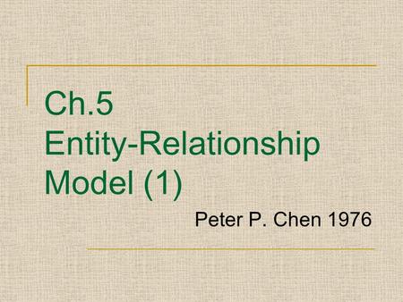 Ch.5 Entity-Relationship Model (1) Peter P. Chen 1976.