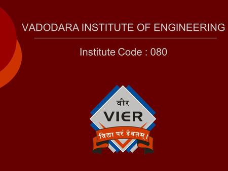 VADODARA INSTITUTE OF ENGINEERING Institute Code : 080.