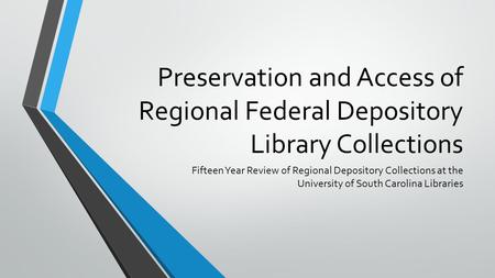 Preservation and Access of Regional Federal Depository Library Collections Fifteen Year Review of Regional Depository Collections at the University of.