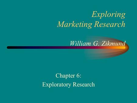 Exploring Marketing Research William G. Zikmund